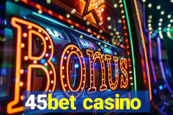 45bet casino